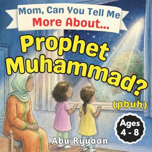 Mom, Can You Tell Me More About… Prophet Muhammad? (pbuh): A Children’s Picture Book about Sunnah, Mercy to the Whole World, and the Kindest Man (5 Pillars of Islam Story Books for Children)