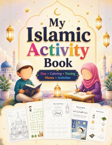 My Islamic Activity Book for Kids : Duas, Coloring, Tracing, Mazes & Fun Learning Activities for Muslim Children Ages 4–8