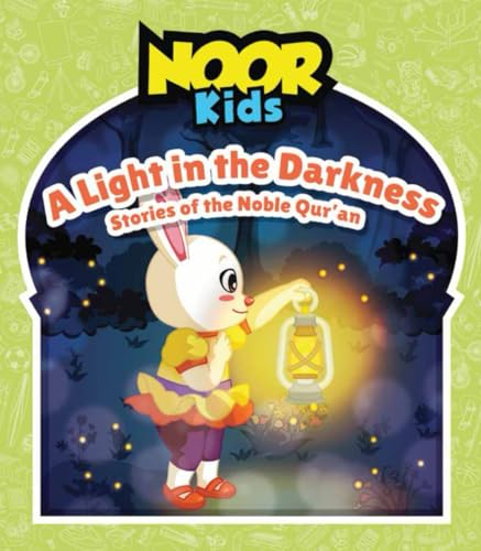 A Light In The Darkness: Stories of the Noble Qur'an (The Noor Kids Collection)