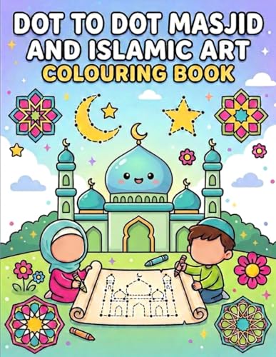 Dot to Dot Masjid and Islamic Art Colouring Book for Kids aged 4-10 (Islamic & Muslim Coloring Books for Kids)