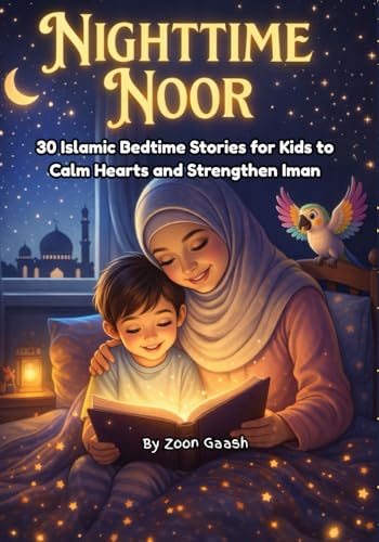 Nighttime Noor: 30 Islamic Bedtime Stories for Kids to Calm Hearts and Strengthen Iman, for Muslim Kids Ages 1–7.