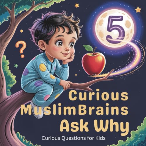 Curious Muslim Brains Ask Why, Curious Questions for Kids: STEM Book for 5 Years Old | educational questions for preschoolers | nature questions for preschoolers