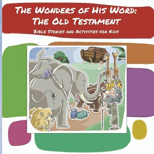 The Wonders of His Word - The Old Testament: Bible Stories and Activities for Kids