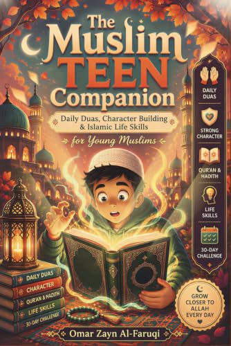 The Muslim Teen Companion: Daily Duas, Qur'an & Hadith, Character Building, Reflection Journal, and 30-Day Faith Challenge for Muslim Teens