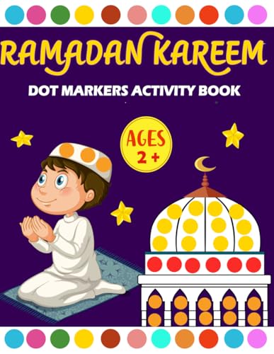 Ramadan Dot Markers Activity Book for Kids: Entertaining and Easy Big Dots Ramadan Paint Dauber Activity Book for Kids, Toddlers and Preschoolers