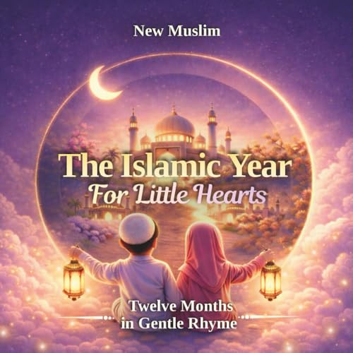 The Islamic Year for Little Hearts - Islamic bedtime stories: A Gentle Rhyming Introduction to the 12 Islamic Months for Muslim Kids | A Beautiful ... Hajj & the Islamic Calendar for Ages 3–8