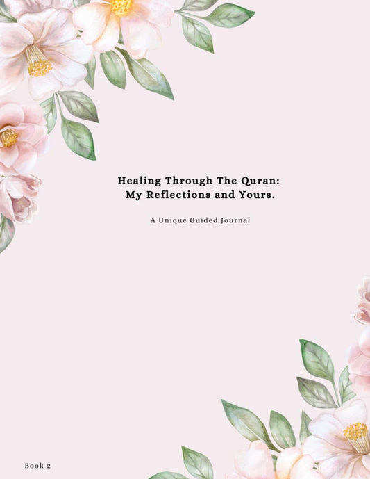 Healing Through The Quran : My Reflections and Yours : Book 2: A unique guided journal