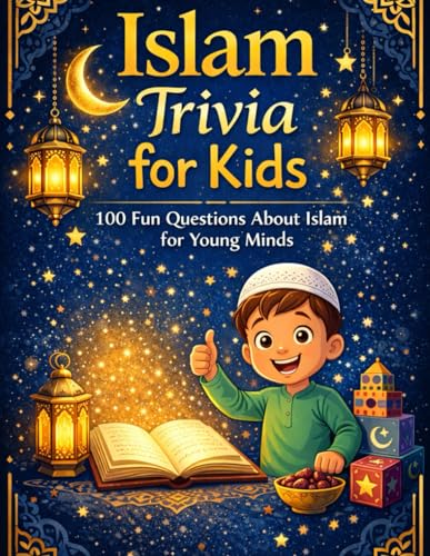 Islam Trivia for Kids: 100 fun Question About Islam for young minds