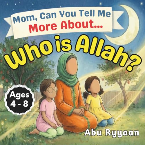 Mom, Can You Tell Me More About... Who is Allah?: A Children's Picture Book about the Names of Allah, Tawheed, and Finding the Signs of the Creator (5 Pillars of Islam Story Books for Children)