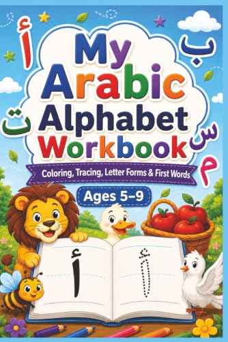 My Arabic Alphabet Workbook: Learn, Trace, Color, and Practise All 28 Arabic Letters, Letter Forms, First Words, and Puzzles for Kids Ages 5-9 | 6 by 9 inches Format