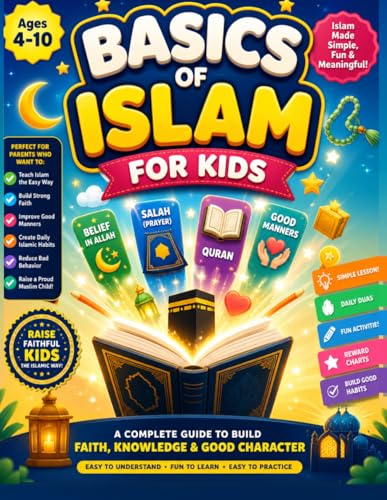 Basics of Islam for Kids: Teach Your Child About Allah, Salah, Quran, Belief, Prayer, Duas & Good Manners the Easy Way | Simple Lessons, Daily Duas, ... to Build Faith & Good Behavior (Ages 4–10)
