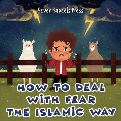 How To Deal With Fear The Islamic Way: Islamic Book For Kids & Toddlers: Muslim Children Picture Book About Anxiety, Feelings & Emotions: Preschool & ... (The Islamic Way (Books For Muslim Kids))