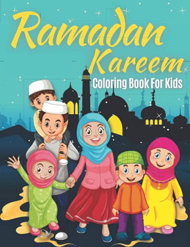 Ramadan Kareem Coloring Book For Kids: Perfect Gift For Children Preschool A Fun Educational Islamic Coloring Book For Muslim Kids Great Idea For Young Boys and Girls to Celebrate the Holy Month