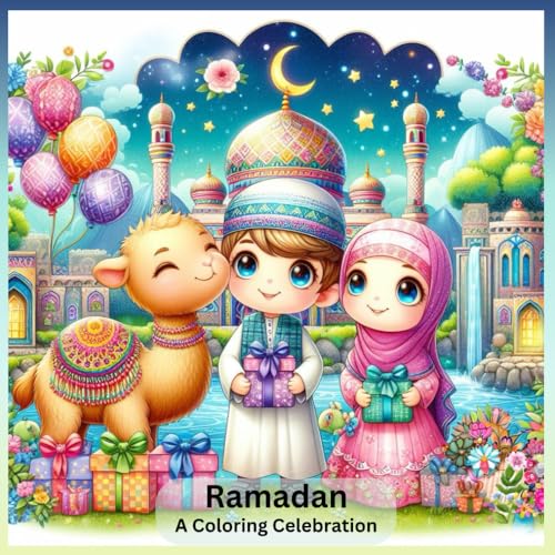 Ramadan A Celebration Coloring Book for Kids Ultimate Islamic Gift for Children Cute Girls Hijab, Fun Boys Mosque (Islamic Inkful : Colorful Reflections of Islam)