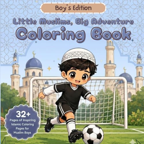 Little Muslims, Big Adventure (Boy's Edition): Islamic Coloring Book for Boys Ages 4–8 with Mosques, Sports, Vehicles, Hajj & Umrah (Little Muslims, Big Adventure Coloring Book Series)