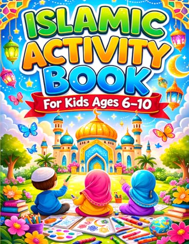 Islamic Activity Book for kids ages 6-10: Fun and Educational Puzzles, Mazes & Coloring to Help Kids Learn Islamic Values and Faith
