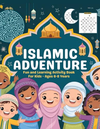 Islamic Adventure: Fun and Learning Activity Book for Kids - Ages 6-8 Years: Exciting Mazes, Dot-to-Dot, Word Searches & More - Celebrating Islamic Culture Through Interactive Activities