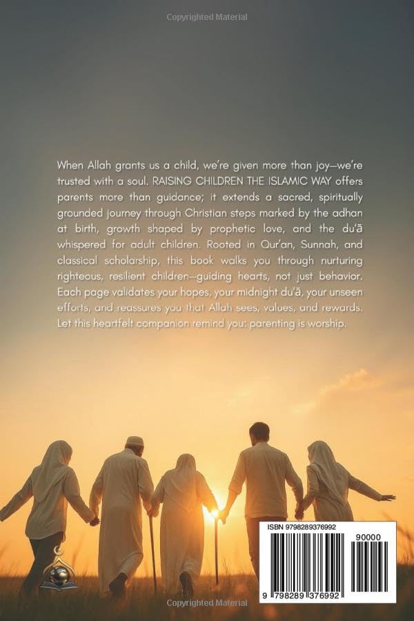 Raising Righteous Children the Islamic Way: A Heart-Centered Guide to Nurturing Faith, Character, and Lifelong Success