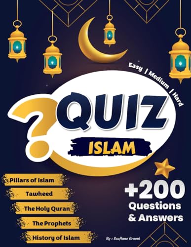 Quiz Islam: +200 Questions & Answers | Test Your Islamic Knowledge and Challenge your Friends (Pillars of Islam, The Holy Quran, Prophets, Tawheed, ... of Islam) | Easy, Medium, Hard | Islamic book