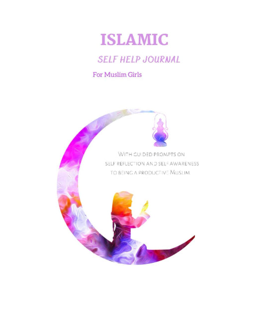 ISLAMIC SELF HELP JOURNAL FOR GIRLS.: AN ULTIMATE NOTEBOOK TO HElP YOUR MUSLIM GIRLS AGE 7-12 ON THEIR SPIRITUAL JOURNEY, WITH PROMPTS AND TECHNIQUES ... (To being a better and happier Muslim)