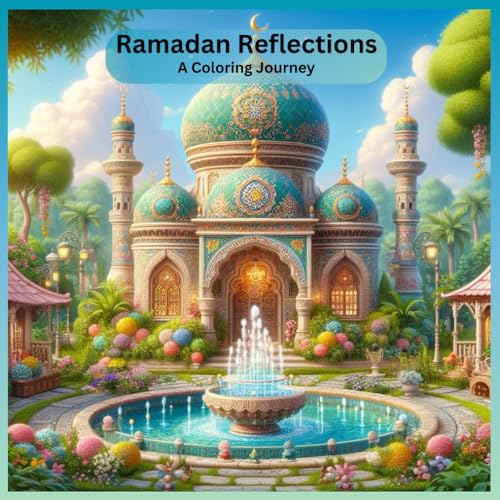 Ramadan Reflections Coloring Book Perfect for Islamic Creative Exploration, Adults and Children, Eid Activity Gift for Boys and Girls (Islamic Inkful : Colorful Reflections of Islam)