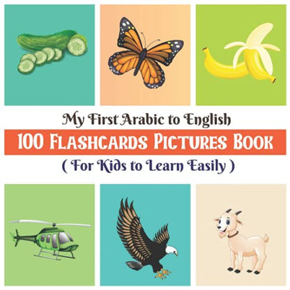 My First Arabic to English 100 Flashcards Pictures Book for Kids to Learn Easily: Amazing Coloring flashcards for preschoolers with a variety of animals, insects, body parts and many more.