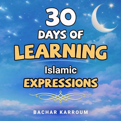 30 Days of Learning Islamic Expressions: (Islamic books for kids) (30 Days of Islamic Learning | Ramadan books for kids)