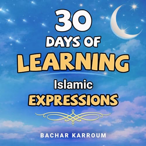 30 Days of Learning Islamic Expressions: (Islamic books for kids) (30 Days of Islamic Learning | Ramadan books for kids)