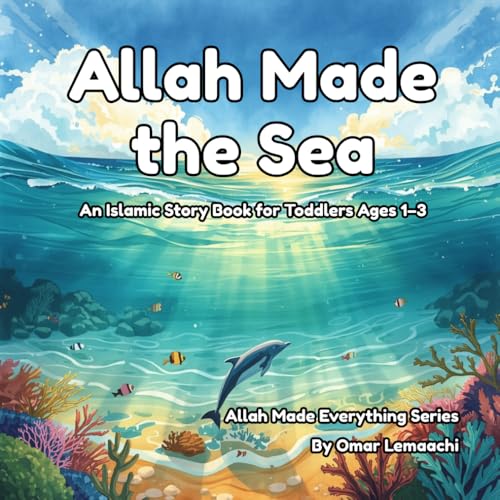 Allah Made the Sea: An Islamic Story Book for Toddlers Ages 1–3 (Allah Made Everything Series)