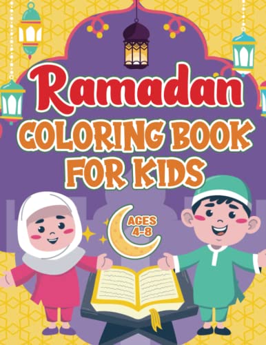 Ramadan Coloring Book For Kids Ages 4-8: A Fun Islamic Coloring Book For Muslim Kids, Perfect Gift For Kids To Celebrate Ramadan