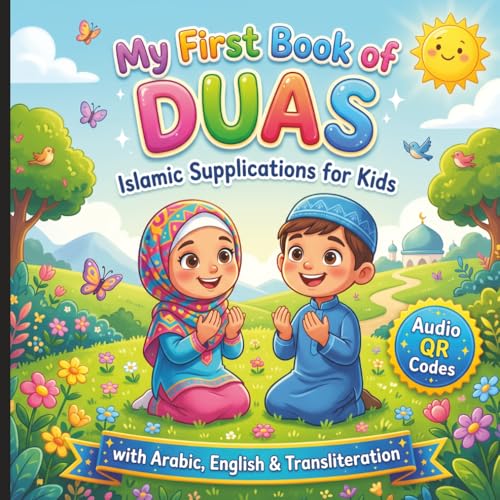 My First Book of Duas: A Fun Guide to Daily Islamic Supplications for Muslim Kids | Arabic, English Translation, Transliteration & Audio from Quran & Sunnah (Treasures of Islamic Faith)