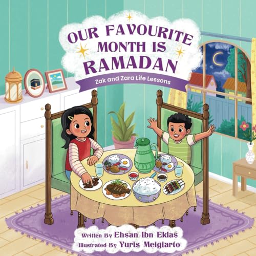 Our Favourite Month is Ramadan: Short Islamic Stories for Children - Based on QUR’AN and AUTHENTIC HADITH (ZAK and ZARA LIFE LESSONS)