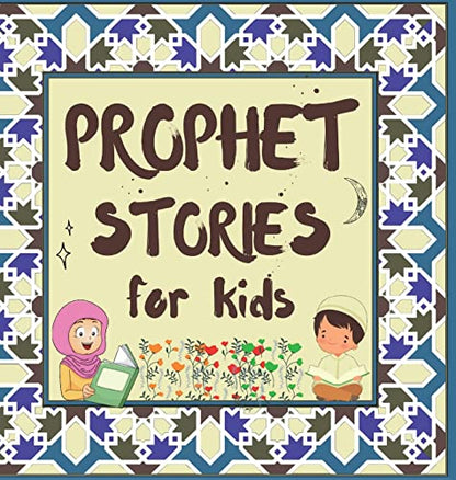 Prophet Stories for Kids: Learn about the History of Prophets of Islam in English (Kids Islamic Learning Collection)