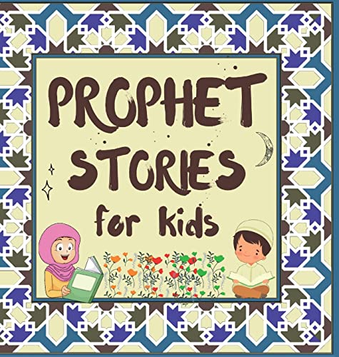 Prophet Stories for Kids: Learn about the History of Prophets of Islam in English (Kids Islamic Learning Collection)