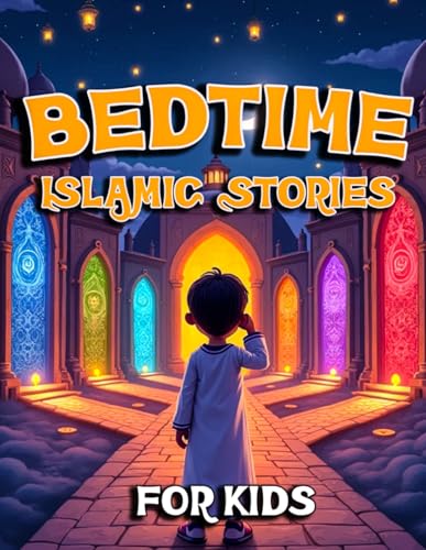 Bedtime Islamic Stories for kids: Islamic Bedtime Stories for Kids Aged 3-8 | Teach Morals, Faith, Gratitude, Kindness & Prayer | Perfect Muslim ... Early Learning, Ramadan, and Family Reading