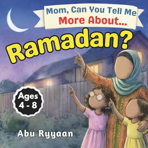 Mom, Can You Tell Me More About… Ramadan?: A Children's Picture Book about Fasting, Taqwa, and Moonlit Hearts in the Month of the Quran (5 Pillars of Islam Story Books for Children)