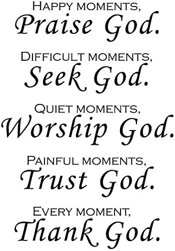 Happy moments, Praise God. Difficult moments, Seek God. Quiet moments, Worship God. Painful moments, Trust God. Every moment, Thank God. Wall art Sticker Décor Decal prayer Jesus pray (22Wx30H, Black) - size: 22Wx30H