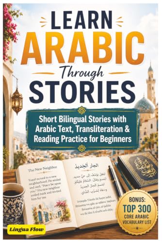 Learn Arabic for Beginners Through Stories: Arabic Short Stories - Short Bilingual Stories with Arabic Text, Transliteration & Reading Practice for ... - Bonus: Top 300 Core Arabic Vocabulary List