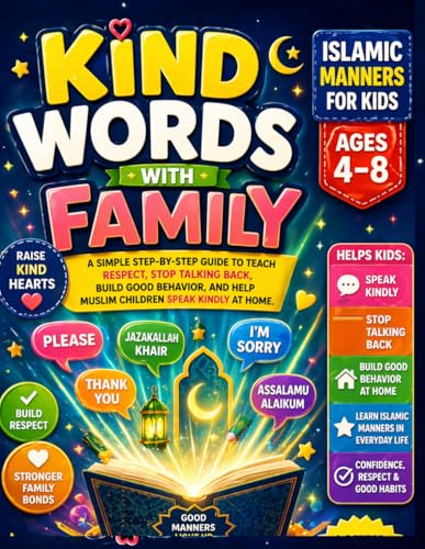 Kind Words With Family: Islamic Manners for Kids Ages 4–8: A Simple Step-by-Step Guide to Teach Respect, Stop Talking Back, Build Good Behavior, and Help Muslim Children Speak Kindly at Home