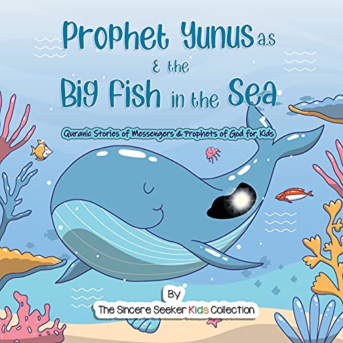 Prophet Yunus & the Big Fish in the Sea | Quranic Stories of Messengers & Prophets of God: Prophet Jonah and the Whale Story from the Quran & Bible | ... for Kids | Fun & Educational Islamic Series)