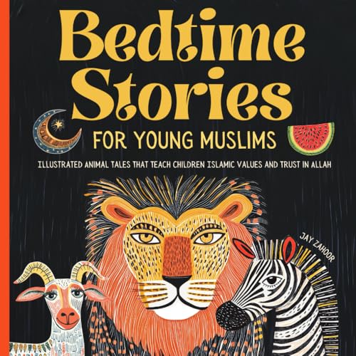 Bedtime Stories For Young Muslims: Illustrated Animal Tales That Teach Children Islamic Values & Trust In Allah