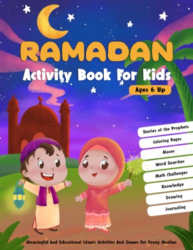 Ramadan Activity Book For Kids: More Than 90 Engaging Islamic Activities and Games for Young Muslims Aged 6 and Up, Featuring Stories of the Prophets, Coloring Pages, Mazes, Word Searches, Interesting Facts, Math Challenges, and More!