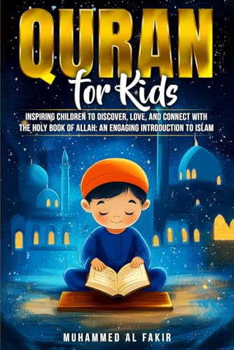 Quran for Kids: Inspiring Children to Discover, Love, and Connect with the Holy Book of Allah: An Engaging Introduction to Islam (The Islamic Spiritual Journey Series)