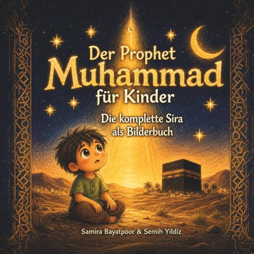 Der Prophet Muhammad für Kinder - Die komplette Sira als Bilderbuch: Über Liebe, Mut und Vergebung - Zum Vorlesen für muslimische Kinder ab 4 Jahren | Ramadan & Eid (German Edition)