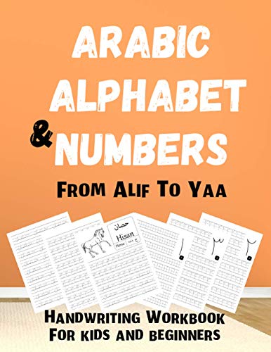 Arabic Alphabet & Numbers From Alif To Yaa: Handwriting Workbook For kids and beginners: Learn how to write and spell Arabic Letters with Animal names