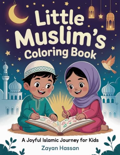 Little Muslim's Coloring Book: A Joyful Islamic Journey for Kids to Celebrate Faith, Family, and the Festivals (Islamic Learning for Little Muslims)