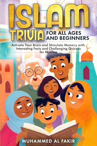 Islam Trivia for All Ages and Beginners: Activate Your Brain and Stimulate Memory with Interesting Facts and Challenging Quizzes for Muslims (The Islamic Spiritual Journey Series)
