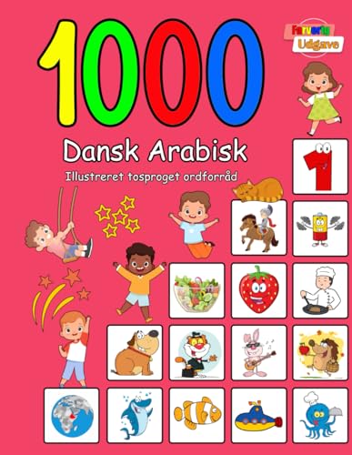 1000 Dansk Arabisk Illustreret Tosproget Ordforråd (Farverig Udgave): Danish Arabic language learning (Danish Edition)