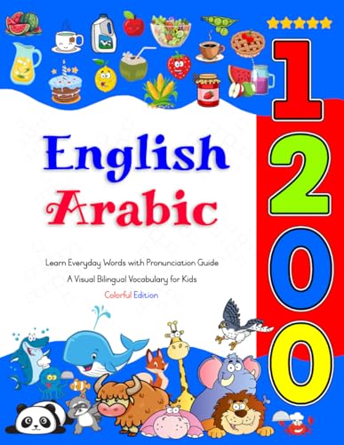 Learn English Arabic 1200 Everyday Words with Pronunciation Guide (Colorful Edition): A Visual Bilingual Vocabulary for Kids