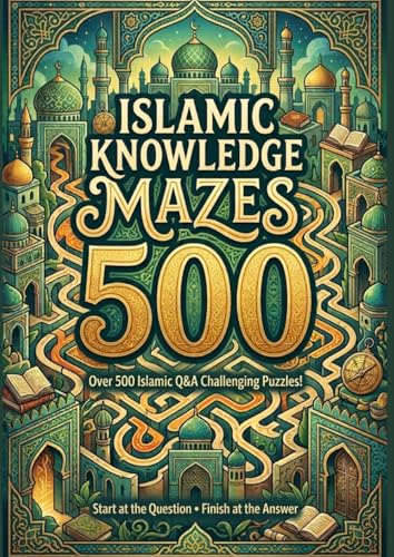 Islamic Knowledge Mazes: Over 500 Islamic Question & Answer Maze Puzzles
